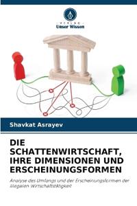 Die Schattenwirtschaft, Ihre Dimensionen Und Erscheinungsformen
