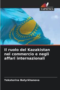 Il ruolo del Kazakistan nel commercio e negli affari internazionali