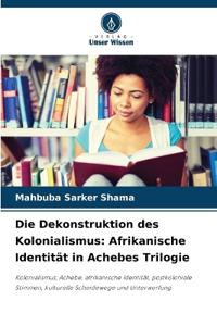 Die Dekonstruktion des Kolonialismus