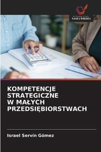 Kompetencje Strategiczne W Malych PrzedsiEbiorstwach