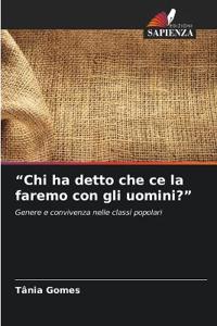 "Chi ha detto che ce la faremo con gli uomini?"
