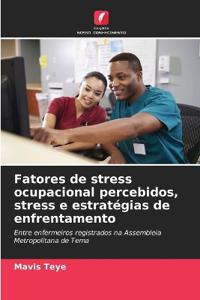 Fatores de stress ocupacional percebidos, stress e estratégias de enfrentamento