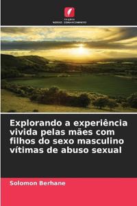 Explorando a experiência vivida pelas mães com filhos do sexo masculino vítimas de abuso sexual