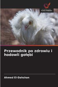 Przewodnik po zdrowiu i hodowli golebi
