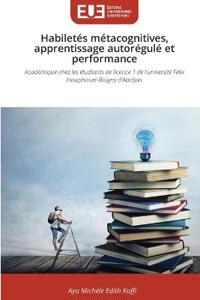 Habiletés métacognitives, apprentissage autorégulé et performance
