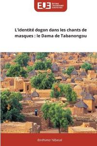 L'identité dogon dans les chants de masques : le Dama de Tabanongou