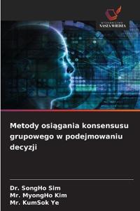 Metody osiągania konsensusu grupowego w podejmowaniu decyzji