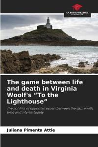 The game between life and death in Virginia Woolf's "To the Lighthouse"