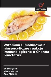 Witamina C modulowala niespecyficzne reakcje immunologiczne u Channa punctatus