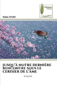 Jusqu'à Notre Dernière Rencontre Sous Le Cerisier de l'Âme