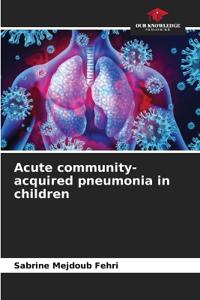 Acute community-acquired pneumonia in children