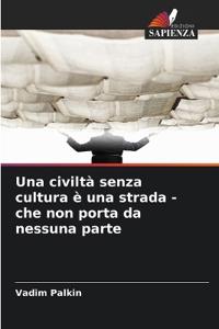 Una civiltà senza cultura è una strada - che non porta da nessuna parte