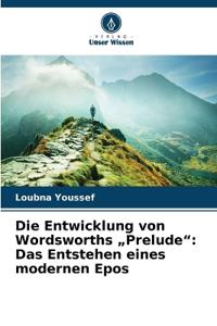 Die Entwicklung von Wordsworths "Prelude"
