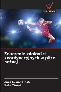 Znaczenie zdolności koordynacyjnych w pilce nożnej