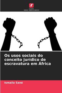 Os usos sociais do conceito jurídico de escravatura em África
