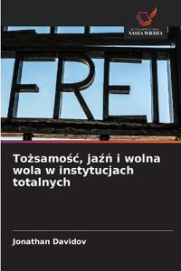 Tożsamośc, jaźń i wolna wola w instytucjach totalnych