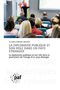 La Diplomatie Publique Et Son Role Dans Un Pays Etranger