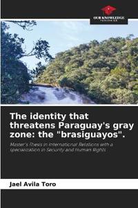 The identity that threatens Paraguay's gray zone: the "brasiguayos".