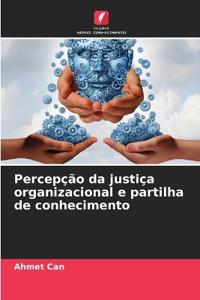 Percepção da justiça organizacional e partilha de conhecimento