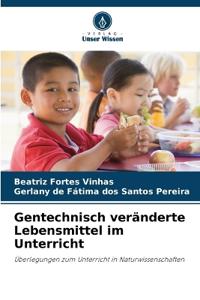 Gentechnisch veränderte Lebensmittel im Unterricht
