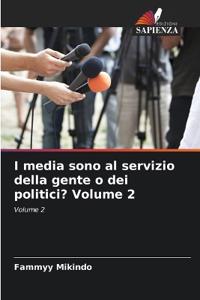 I media sono al servizio della gente o dei politici? Volume 2