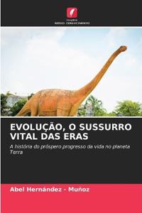 Evolução, O Sussurro Vital Das Eras