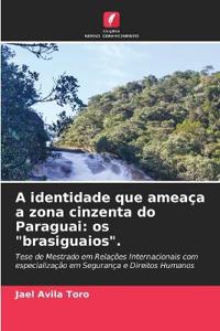 A identidade que ameaça a zona cinzenta do Paraguai