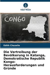Die Vertreibung der Bevölkerung in Katanga, Demokratische Republik Kongo: Herausforderungen und Gründe