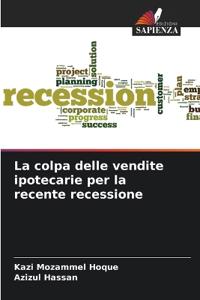 La colpa delle vendite ipotecarie per la recente recessione