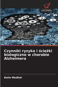 Czynniki ryzyka i ścieżki biologiczne w chorobie Alzheimera