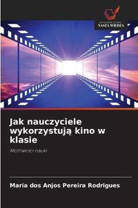 Jak nauczyciele wykorzystuja kino w klasie