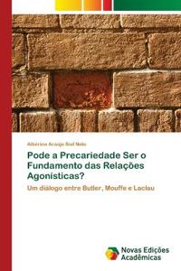 Pode a Precariedade Ser o Fundamento das Relações Agonísticas?