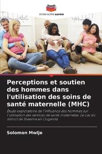 Perceptions et soutien des hommes dans l'utilisation des soins de santé maternelle (MHC)