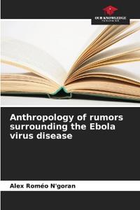 Anthropology of rumors surrounding the Ebola virus disease