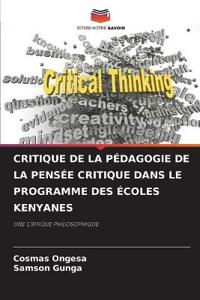 Critique de la Pédagogie de la Pensée Critique Dans Le Programme Des Écoles Kenyanes