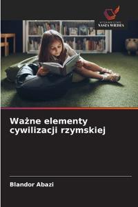Wazne elementy cywilizacji rzymskiej