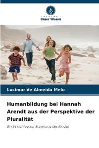 Humanbildung bei Hannah Arendt aus der Perspektive der Pluralität