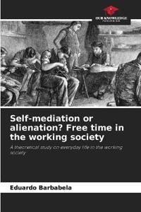 Self-mediation or alienation? Free time in the working society