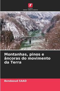 Montanhas, pinos e âncoras do movimento da Terra