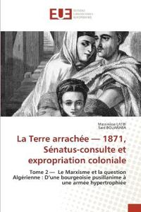 La Terre arrachée - 1871, Sénatus-consulte et expropriation coloniale