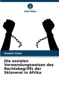 Die sozialen Verwendungsweisen des Rechtsbegriffs der Sklaverei in Afrika