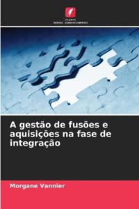 A gestão de fusões e aquisições na fase de integração