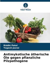 Antimykotische ätherische Öle gegen pflanzliche Pilzpathogene