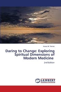 Daring to Change: Exploring Spiritual Dimensions of Modern Medicine