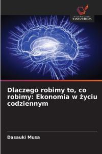 Dlaczego robimy to, co robimy