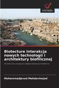Biotecture Interakcja nowych technologii i architektury biofilicznej