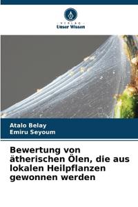 Bewertung von ätherischen Ölen, die aus lokalen Heilpflanzen gewonnen werden
