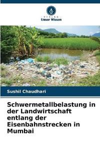 Schwermetallbelastung in der Landwirtschaft entlang der Eisenbahnstrecken in Mumbai