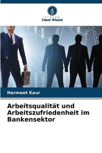 Arbeitsqualität und Arbeitszufriedenheit im Bankensektor