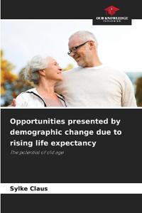 Opportunities presented by demographic change due to rising life expectancy
